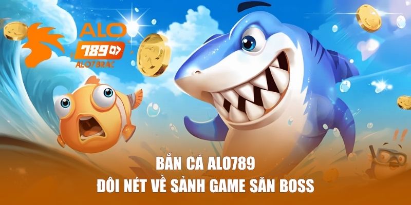 Đôi nét về sảnh bắn cá ALO789