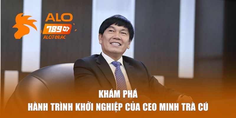 Hành trình khởi nghiệp đầy cảm hứng của CEO Minh Trà Cú