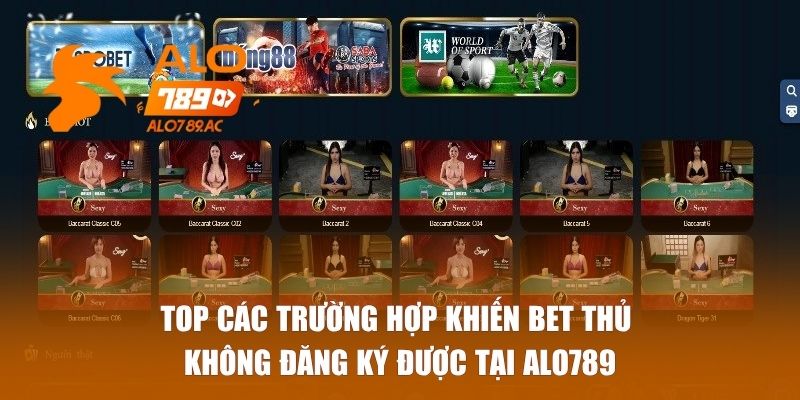Top các trường hợp khiến bet thủ không đăng ký được tại ALO789