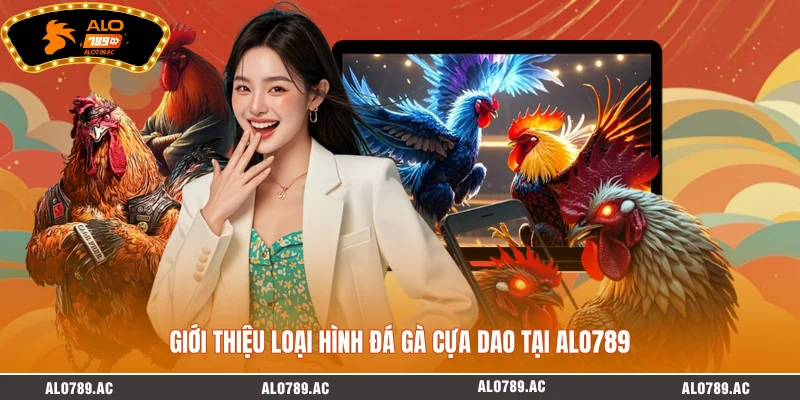 Giới thiệu loại hình đá gà cựa dao tại ALO789