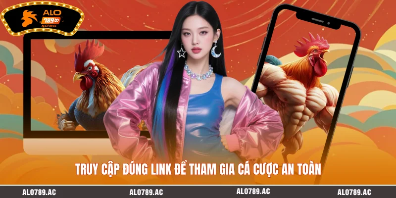 Truy cập đúng link để tham gia cá cược an toàn